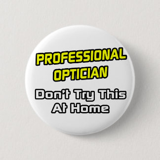 Badge Rond 5 Cm Opticien Professionnel .. Plaisanterie