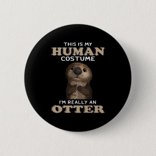 Badge Rond 5 Cm Otter Gift   Mon costume humain Je suis vraiment u