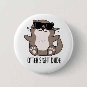 Badge Rond 5 Cm Otter Sight Dude Funny Animal Pun