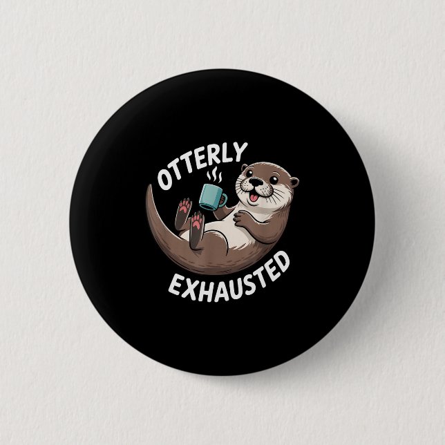 Badge Rond 5 Cm Otterly Exhausted Tired Animal Funny Pun For Otter (Devant)