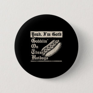 Badge Rond 5 Cm Ouais, je dévore ces hot-dogs comme un Gothique