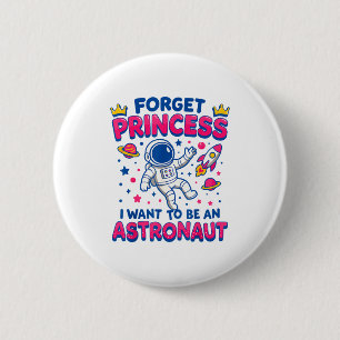 Badge Rond 5 Cm Oublie Princesse Je Veux être Un Astronaute Extéri
