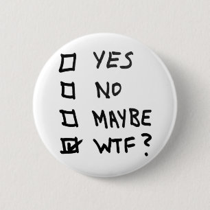 Badge Rond 5 Cm Oui, non, peut-être, WTF à côté des cases à cocher