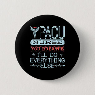 Badge Rond 5 Cm PACU Nurse You Breathe I'll Do All Other