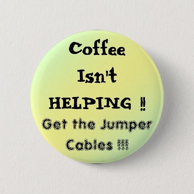 Badge Rond 5 Cm pal1, CoffeeIsn'tHELPING ! ! , Prenez la cabine de (Devant)