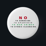 BADGE ROND 5 CM PALESTINE LIBRE NON AUX CRIMES DE GUERRE APARTHEID<br><div class="desc">PALESTINE LIBRE NON AU GÉNOCIDE NON À L'APARTHÉID NON AUX CRIMES DE GUERRE NON AU NETTOYAGE ETHNIQUE</div>