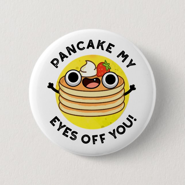 Badge Rond 5 Cm Pancake My Eyes Off You Funky Food Pun (Devant)