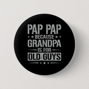 Badge Rond 5 Cm Pap Pap Parce Que Grand-Père Est Pour Les Vieux Ga