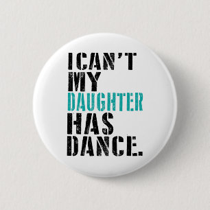 Badge Rond 5 Cm Papa Dance Citation Je ne peux pas ma fille Dance