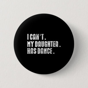 Badge Rond 5 Cm Papa Dance Citation Je ne peux pas ma fille Dance