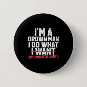 Badge Rond 5 Cm Papa drôle Je suis un homme adulte je fais ce que
