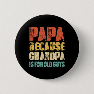 Badge Rond 5 Cm Papa Parce Que Grand-Père Est Pour Les Vieux Gars