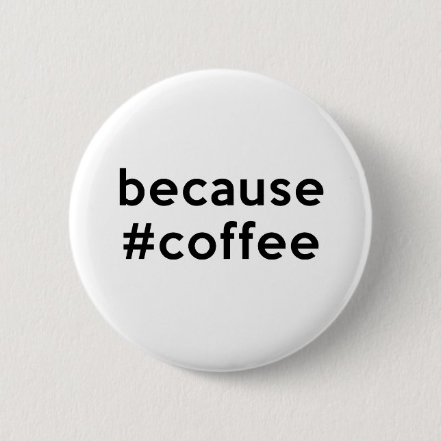 Badge Rond 5 Cm Parce que café (Devant)