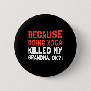 Badge Rond 5 Cm Parce que faire du yoga a tué ma grand-mère Ok