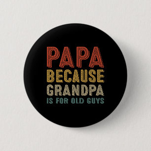 Badge Rond 5 Cm Parce Que Grand-Père Est Pour Les Vieux Gars Fête 