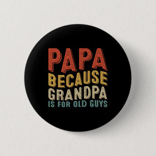 Badge Rond 5 Cm Parce que Grand-père est pour les vieux mecs drôle