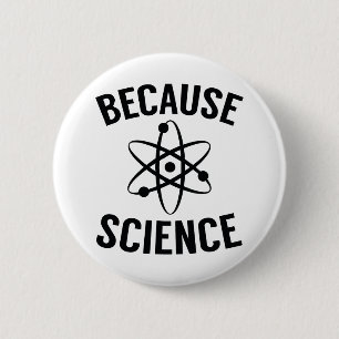 Badge Rond 5 Cm Parce que la science