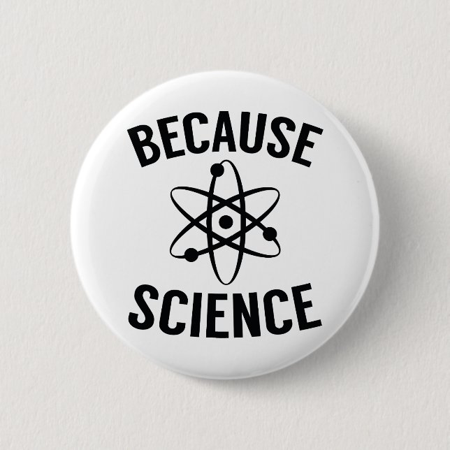 Badge Rond 5 Cm Parce que la science (Devant)