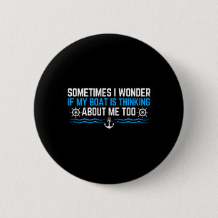 Badge Rond 5 Cm Parfois je me demande si mon bateau pense à moi