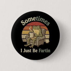 Badge Rond 5 Cm Parfois je suis juste en train de péter Mème de gr