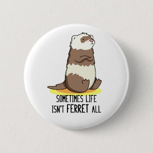 Badge Rond 5 Cm Parfois, la vie n'est pas le furet Tout jeu animal