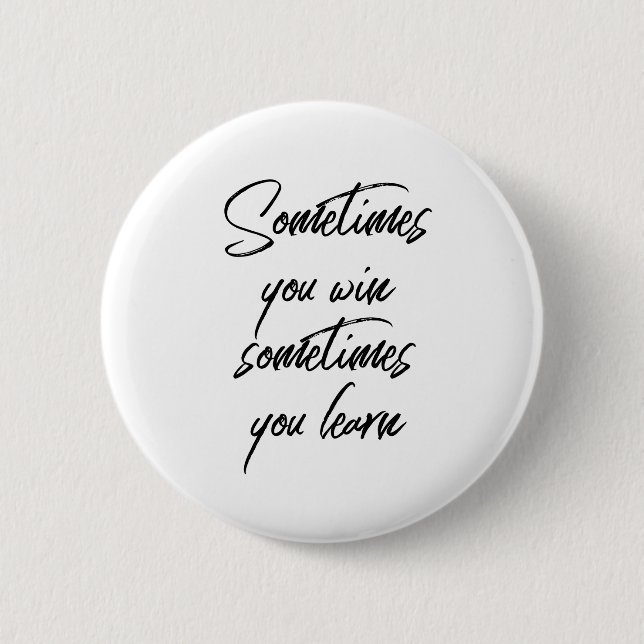 Badge Rond 5 Cm Parfois Vous Gagnez Parfois Vous Apprenez La Motiv (Devant)