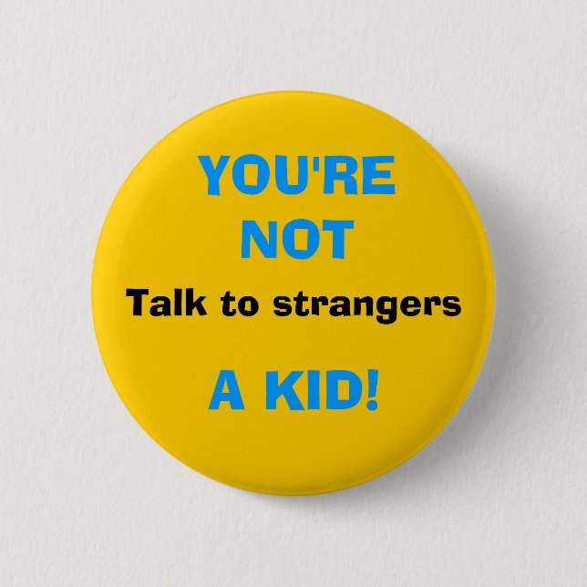 Badge Rond 5 Cm Parlez aux étrangers, VOUS ne sont pas, UN ENFANT (Devant)