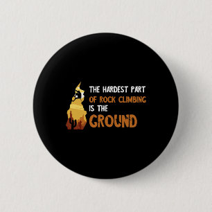 Badge Rond 5 Cm Partie la plus difficile de l'escalade de rochers,