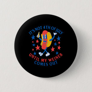 Badge Rond 5 Cm Pas 4 juillet Jusqu'À Ce Que Mon Weiner Sorte Drôl