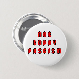 Badge Rond 5 Cm Pas aujourd'hui fascisme