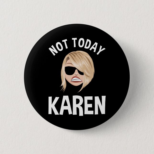 Badge Rond 5 Cm Pas aujourd'hui Karen (Devant)
