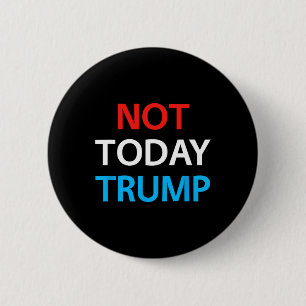Badge Rond 5 Cm Pas aujourd'hui Trump Pas mon président Défendez l