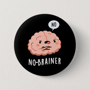 Badge Rond 5 Cm Pas de Brainer Funny Anatomie Cerveau Pun Dark BG