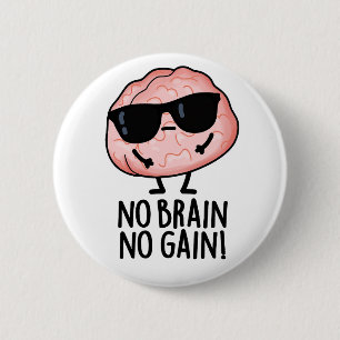 Badge Rond 5 Cm Pas de Cerveau Pas de gain Funky Cerveau Pun