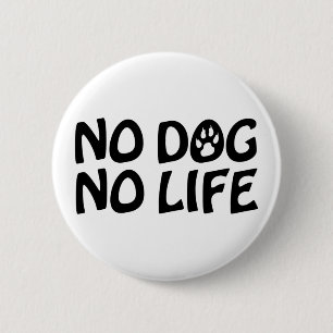BADGE ROND 5 CM PAS DE CHIEN PAS DE VIE