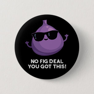 Badge Rond 5 Cm Pas De Fig Deal J'Ai Ce Fruit Pun Dark BG
