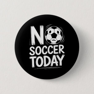 Badge Rond 5 Cm Pas de football aujourd'hui 