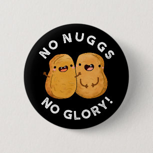 Badge Rond 5 Cm Pas de nuges Pas de gloire Drôle Nuggets Pun Dark 