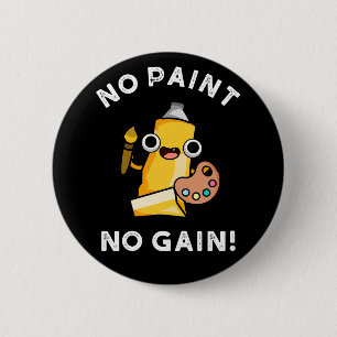 Badge Rond 5 Cm Pas de peinture Pas de gain Funny Paint Pun Dark B