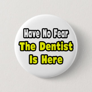 Badge Rond 5 Cm Pas De Peur, Le Dentiste Est Là