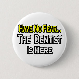 Badge Rond 5 Cm Pas De Peur...Le Dentiste Est Là