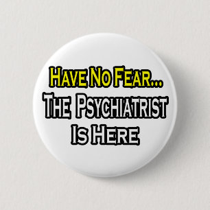 Badge Rond 5 Cm Pas De Peur...Le Psychiatre Est Là