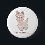 Badge Rond 5 Cm Pas de problème pour Llama Pun<br><div class="desc">Bouton mignon avec une illustration en forme de dessin animé d'un lama aux joues roses avec un texte de jeu de mot en dessous qui dit "Pas de problème." Design amusant et humoristique pour les amoureux des animaux.</div>