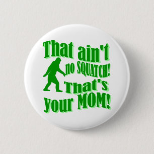 Badge Rond 5 Cm Pas de squatch, c'est ta mère !