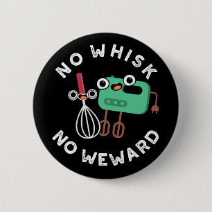 Badge Rond 5 Cm Pas de Whisk Pas de Wewewewewing Funny Baking Pun 