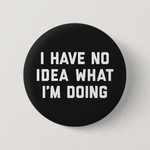 Badge Rond 5 Cm Pas d'idée Ce que je fais Citation amusante