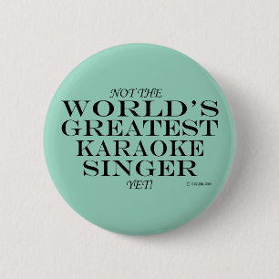 Badge Rond 5 Cm Pas Encore Le Plus Grand Chanteur Karaoke Du Monde