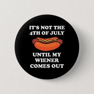 Badge Rond 5 Cm Pas Le 4 juillet Jusqu'À Ce Que Mon Weiner Sorte D