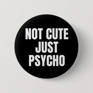 Badge Rond 5 Cm Pas mignon, juste Psycho