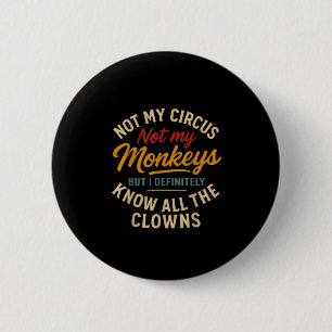 Badge Rond 5 Cm Pas Mon Cirque Pas Mes Singes Mais Je Connais Tout